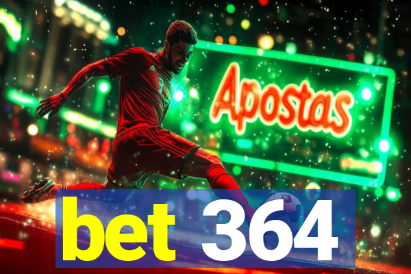 bet 364